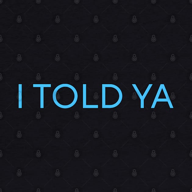 I Told Ya by r.abdulazis